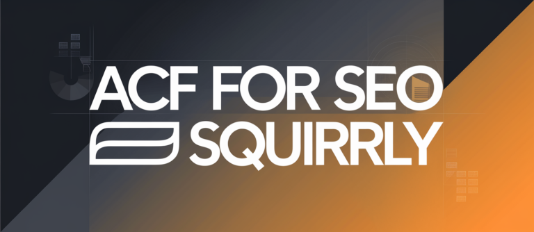 Using ACF Fields for Squirrly: A Beginner's Guide to SEO Customization