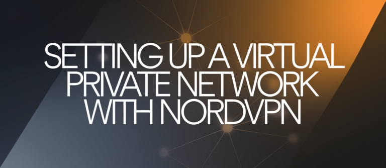 Setting Up a Virtual Private Network with NordVPN: Pros, Cons, and Tips