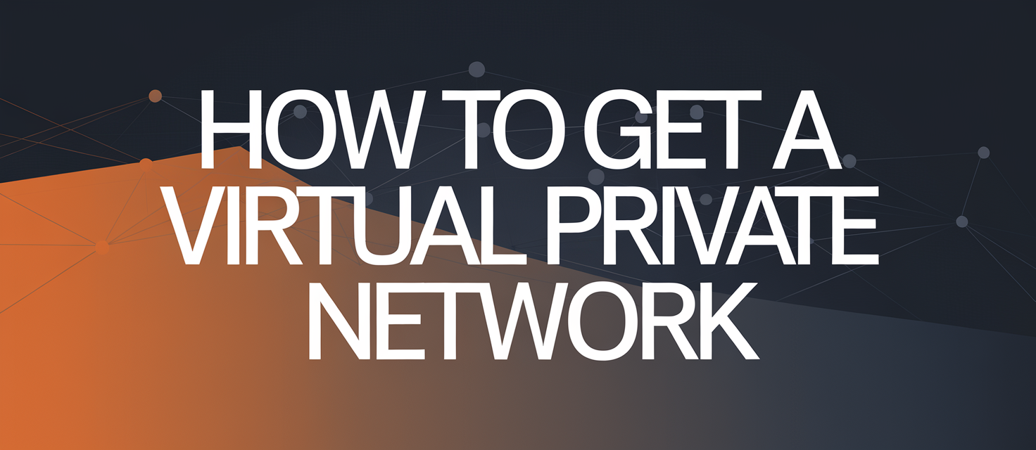 How to Get a Virtual Private Network with NordVPN: A Step-by-Step Guide